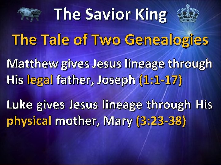 The Savior King The Tale of Two Genealogies Matthew gives Jesus lineage through His