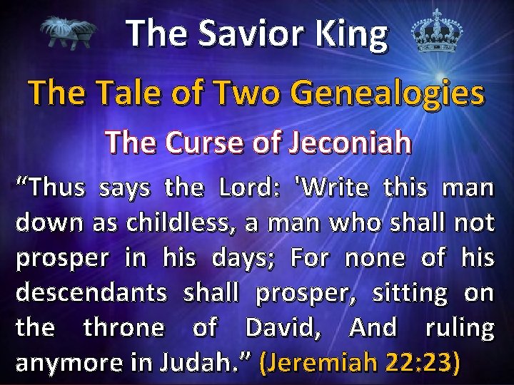 The Savior King The Tale of Two Genealogies The Curse of Jeconiah “Thus says