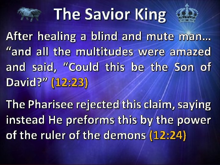 The Savior King After healing a blind and mute man… “and all the multitudes