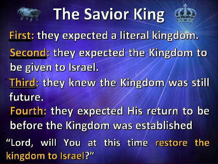 The Savior King First: they expected a literal kingdom. Second: they expected the Kingdom