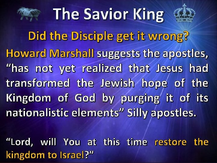 The Savior King Did the Disciple get it wrong? Howard Marshall suggests the apostles,