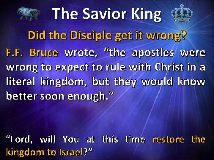 The Savior King Did the Disciple get it wrong? F. F. Bruce wrote, “the