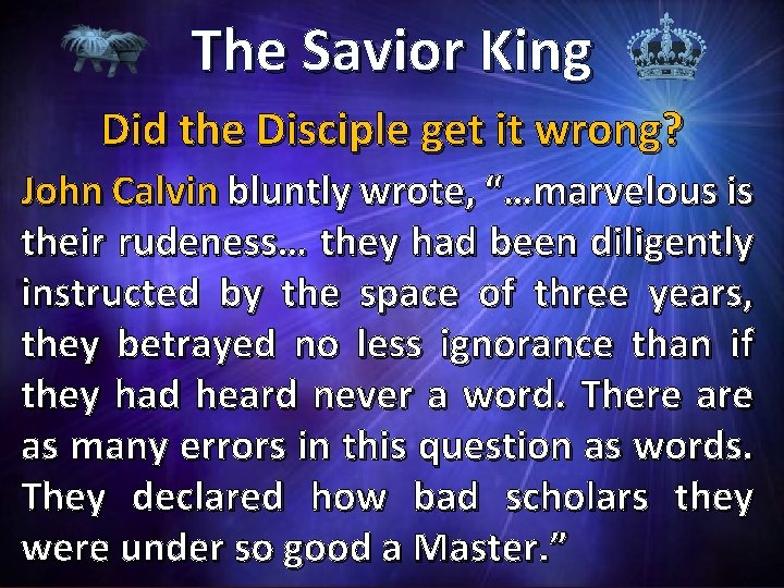 The Savior King Did the Disciple get it wrong? John Calvin bluntly wrote, “…marvelous