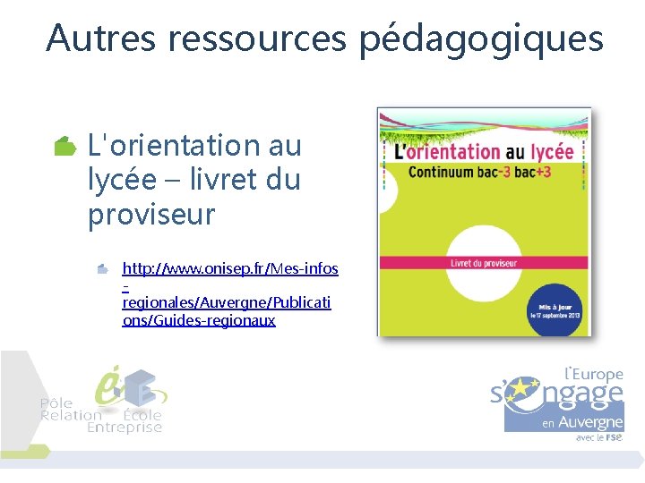 Autres ressources pédagogiques L'orientation au lycée – livret du proviseur http: //www. onisep. fr/Mes-infos