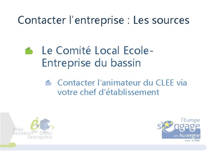 Contacter l'entreprise : Les sources Le Comité Local Ecole. Entreprise du bassin Contacter l'animateur