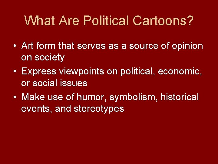 What Are Political Cartoons? • Art form that serves as a source of opinion