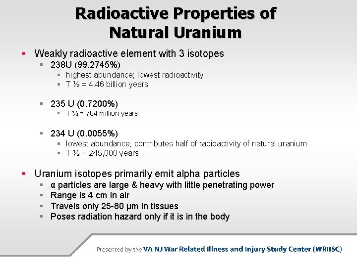 Radioactive Properties of Natural Uranium § Weakly radioactive element with 3 isotopes § 238