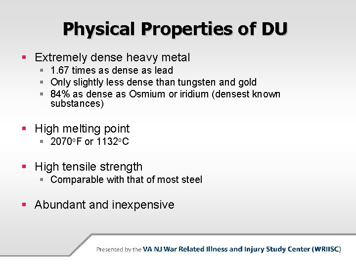 Physical Properties of DU § Extremely dense heavy metal § 1. 67 times as