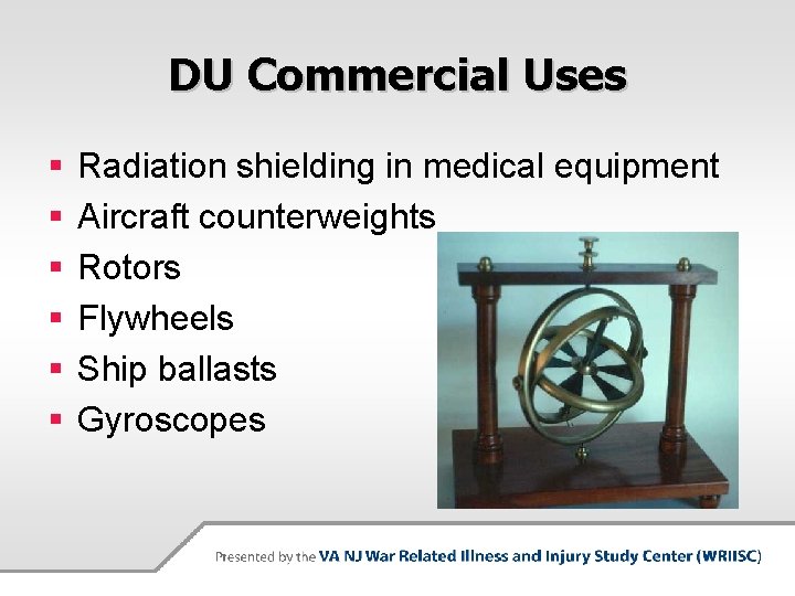 DU Commercial Uses § § § Radiation shielding in medical equipment Aircraft counterweights Rotors