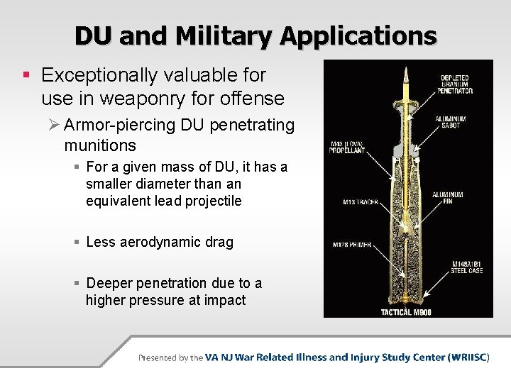 DU and Military Applications § Exceptionally valuable for use in weaponry for offense Ø