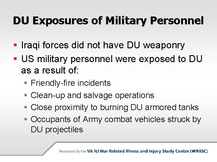 DU Exposures of Military Personnel § Iraqi forces did not have DU weaponry §