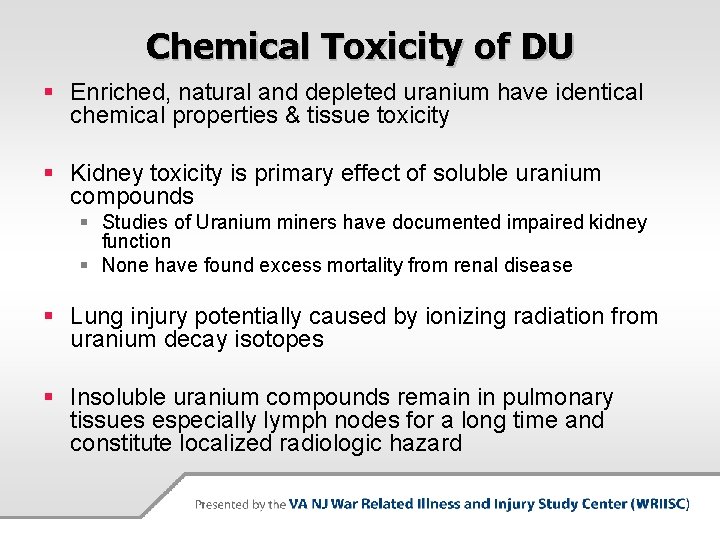 Chemical Toxicity of DU § Enriched, natural and depleted uranium have identical chemical properties