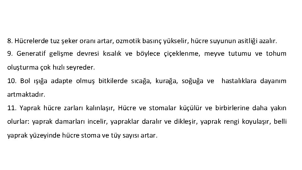 8. Hücrelerde tuz şeker oranı artar, ozmotik basınç yükselir, hücre suyunun asitliği azalır. 9.