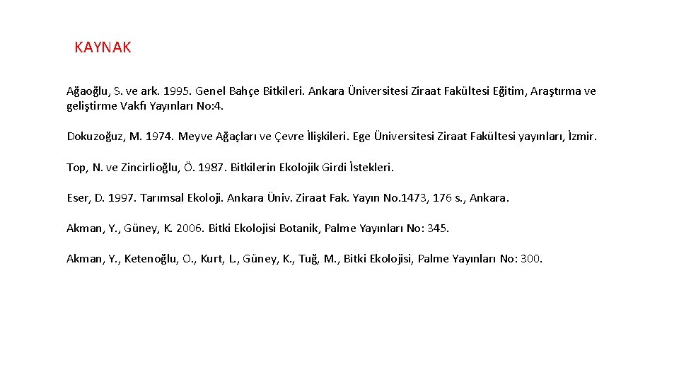 KAYNAK Ağaoğlu, S. ve ark. 1995. Genel Bahçe Bitkileri. Ankara Üniversitesi Ziraat Fakültesi Eğitim,