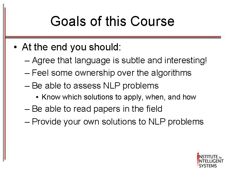 Goals of this Course • At the end you should: – Agree that language