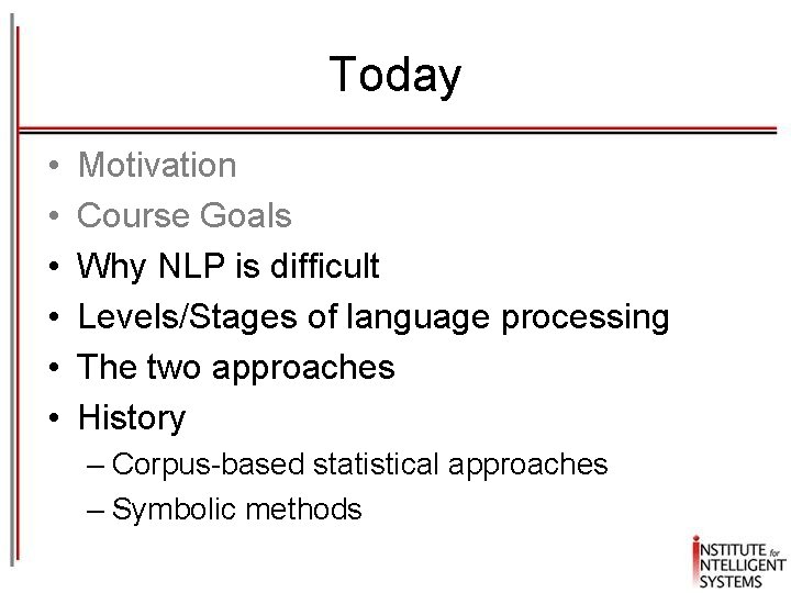 Today • • • Motivation Course Goals Why NLP is difficult Levels/Stages of language