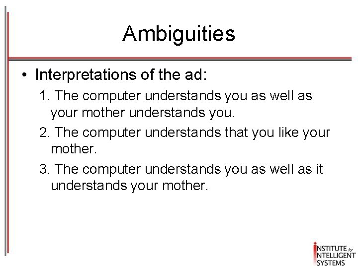 Ambiguities • Interpretations of the ad: 1. The computer understands you as well as