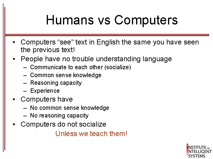 Humans vs Computers • Computers “see” text in English the same you have seen