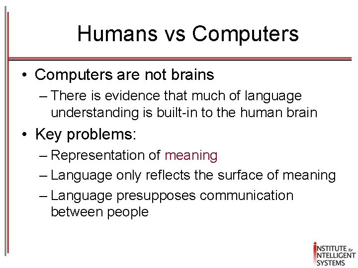 Humans vs Computers • Computers are not brains – There is evidence that much