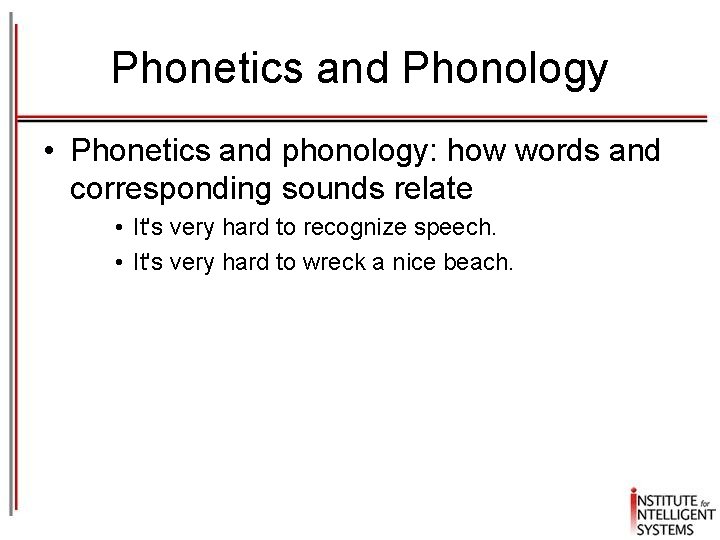 Phonetics and Phonology • Phonetics and phonology: how words and corresponding sounds relate •