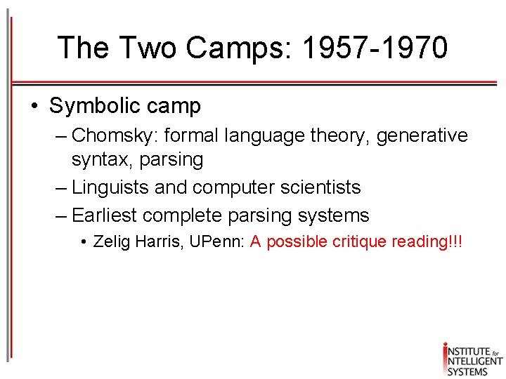 The Two Camps: 1957 -1970 • Symbolic camp – Chomsky: formal language theory, generative