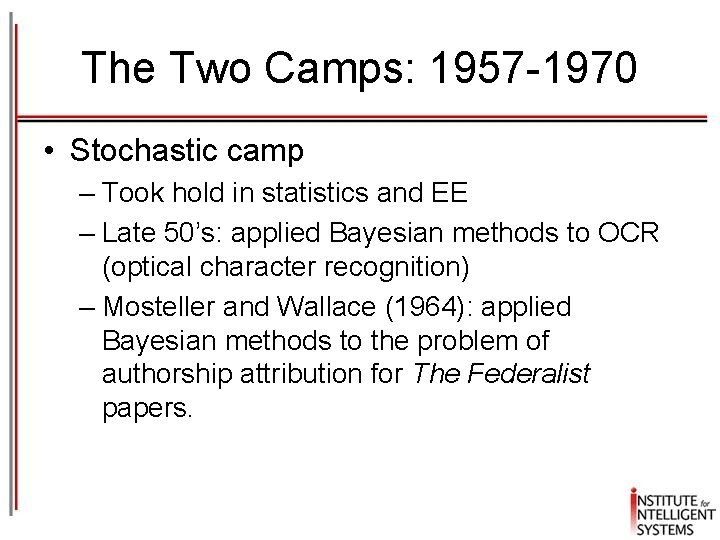The Two Camps: 1957 -1970 • Stochastic camp – Took hold in statistics and