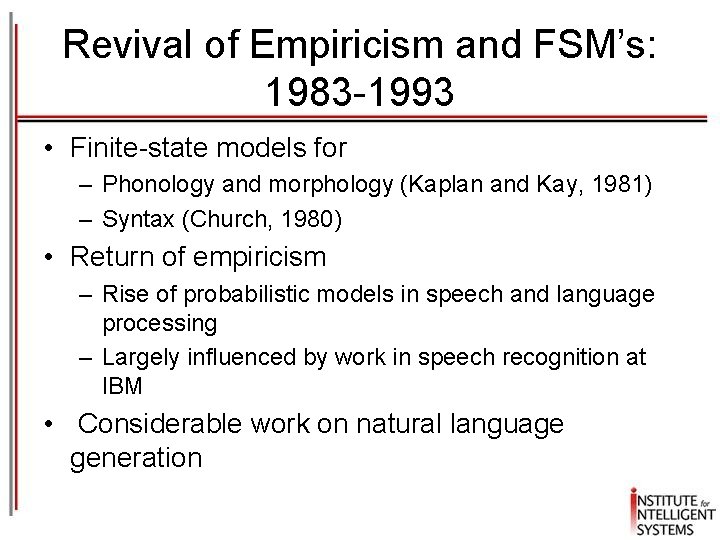 Revival of Empiricism and FSM’s: 1983 -1993 • Finite-state models for – Phonology and