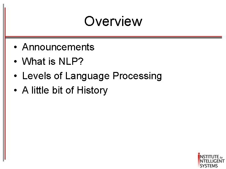 Overview • • Announcements What is NLP? Levels of Language Processing A little bit