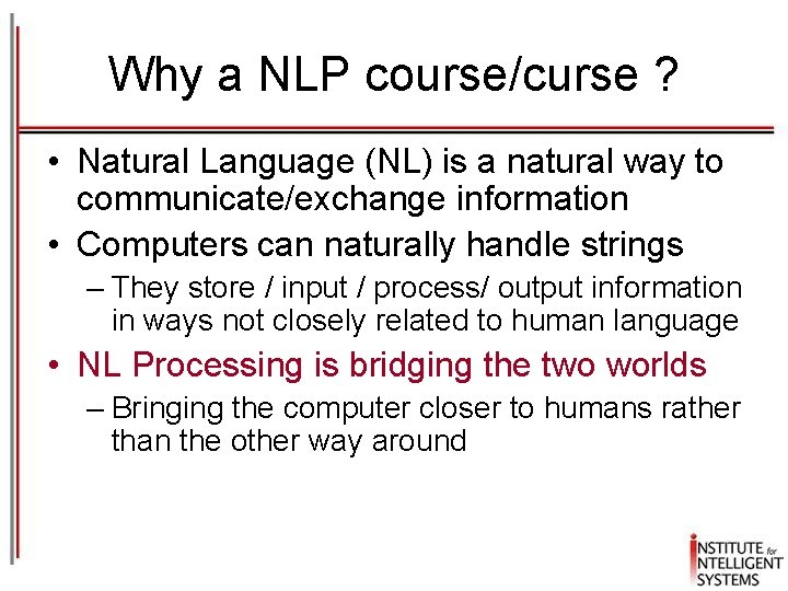 Why a NLP course/curse ? • Natural Language (NL) is a natural way to