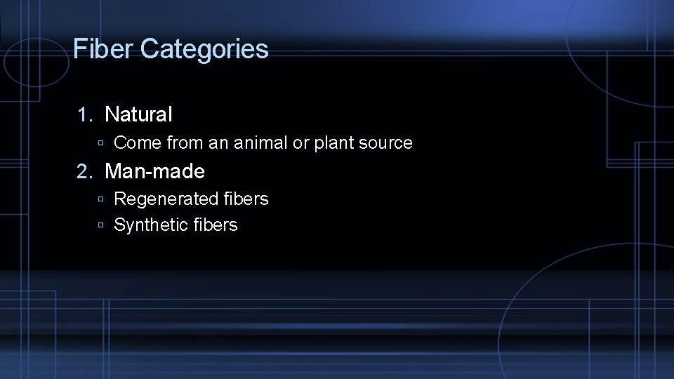 Fiber Categories 1. Natural Come from an animal or plant source 2. Man-made Regenerated