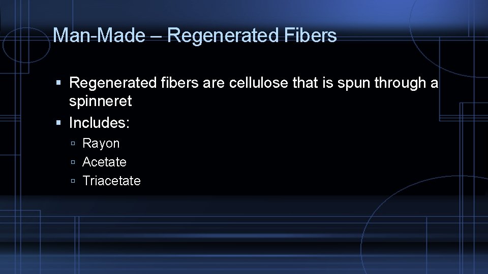 Man-Made – Regenerated Fibers Regenerated fibers are cellulose that is spun through a spinneret