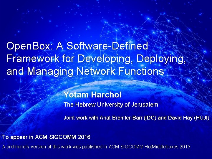 Open. Box: A Software-Defined Framework for Developing, Deploying, and Managing Network Functions Yotam Harchol