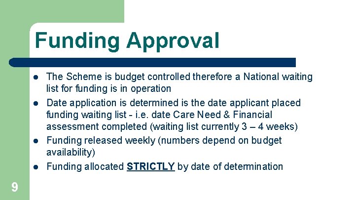 Funding Approval l l 9 The Scheme is budget controlled therefore a National waiting