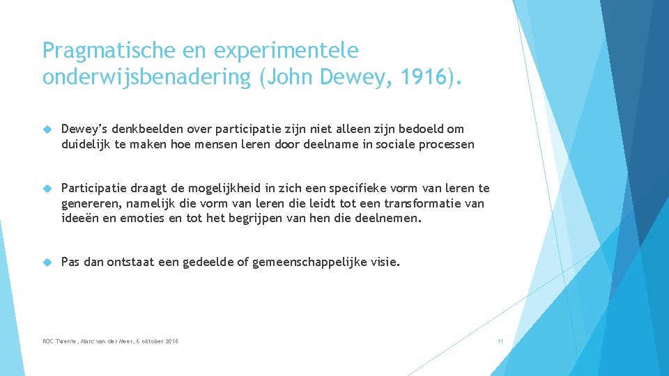 Pragmatische en experimentele onderwijsbenadering (John Dewey, 1916). Dewey’s denkbeelden over participatie zijn niet alleen