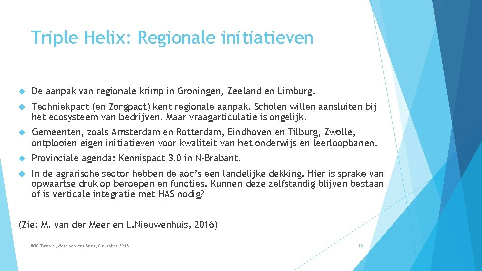 Triple Helix: Regionale initiatieven De aanpak van regionale krimp in Groningen, Zeeland en Limburg.