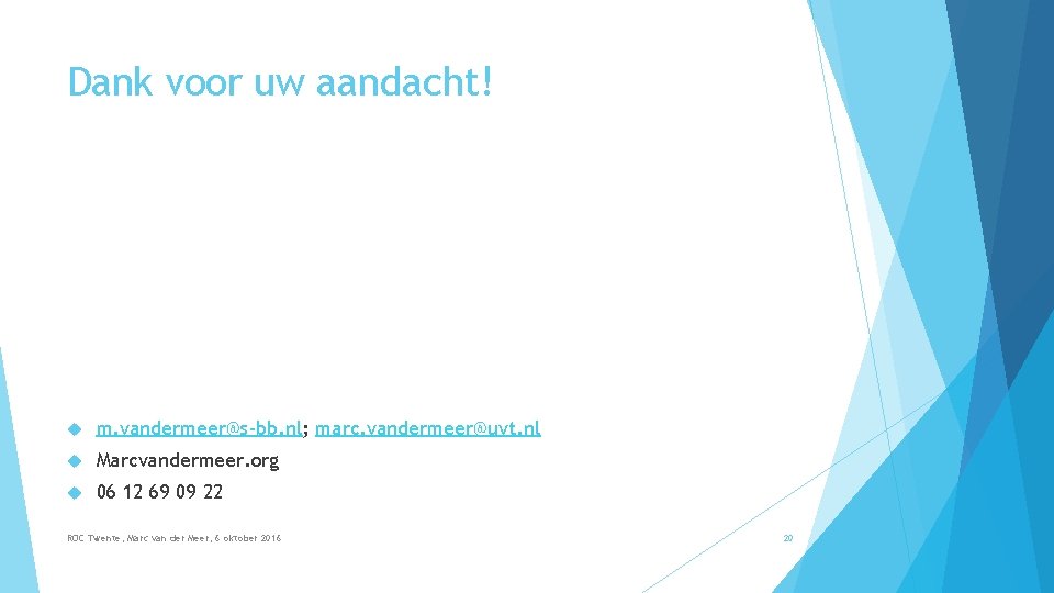 Dank voor uw aandacht! m. vandermeer@s-bb. nl; marc. vandermeer@uvt. nl Marcvandermeer. org 06 12