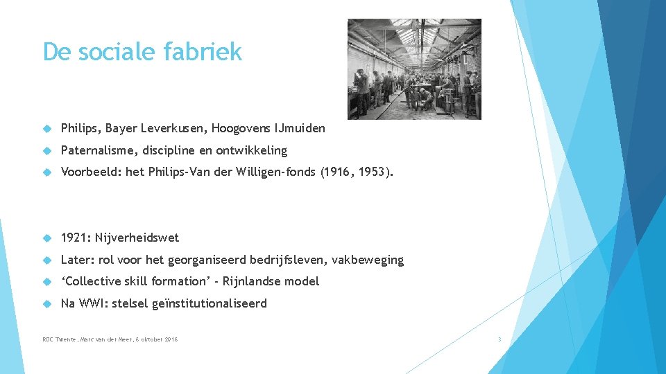 De sociale fabriek Philips, Bayer Leverkusen, Hoogovens IJmuiden Paternalisme, discipline en ontwikkeling Voorbeeld: het