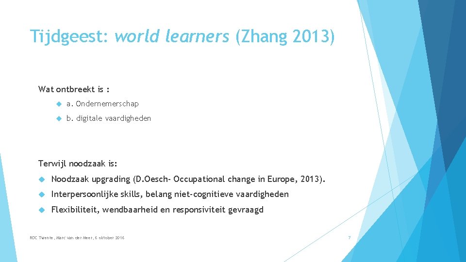 Tijdgeest: world learners (Zhang 2013) Wat ontbreekt is : a. Ondernemerschap b. digitale vaardigheden