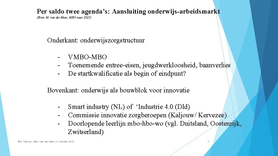 Per saldo twee agenda’s: Aansluiting onderwijs-arbeidsmarkt (Bron: M. van der Meer, MBO naar 2025)