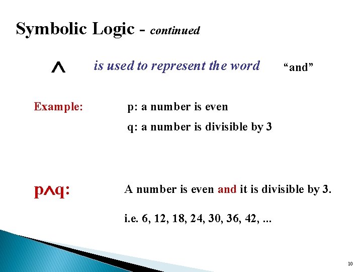 Symbolic Logic - continued is used to represent the word Example: p: a number