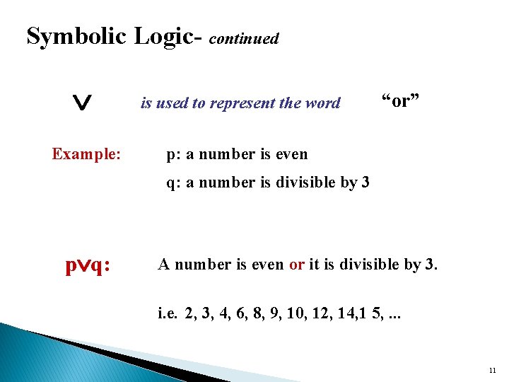 Symbolic Logic- continued is used to represent the word Example: p: a number is