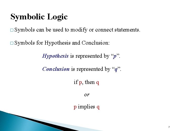 Symbolic Logic � Symbols can be used to modify or connect statements. � Symbols