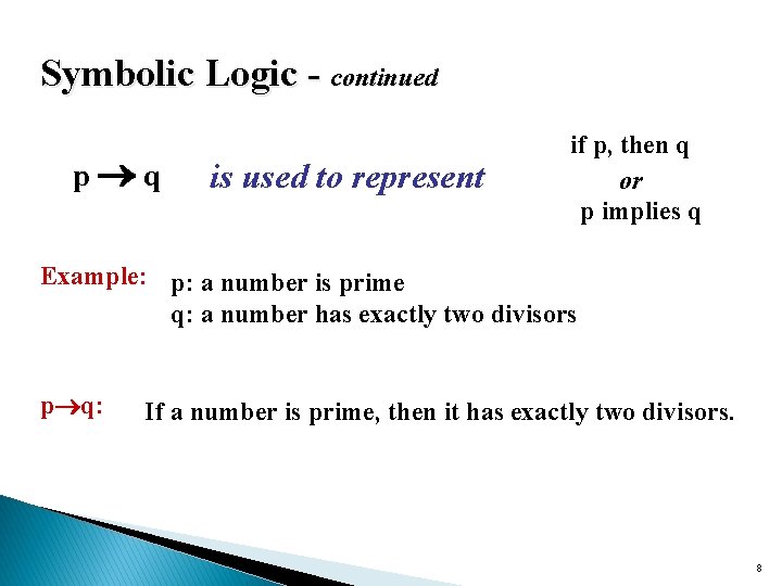 Symbolic Logic - continued p q is used to represent if p, then q