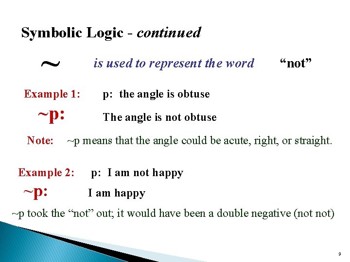 Symbolic Logic - continued ~ is used to represent the word Example 1: p: