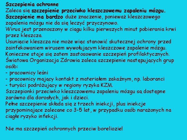 Szczepienia ochronne Zaleca się szczepienie przeciwko kleszczowemu zapaleniu mózgu. Szczepienie ma bardzo duże znaczenie, Szczepienia ochronne Zaleca się szczepienie przeciwko kleszczowemu zapaleniu mózgu. Szczepienie ma bardzo duże znaczenie,