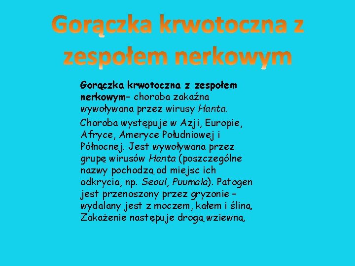 Gorączka krwotoczna z zespołem nerkowym– choroba zakaźna wywoływana przez wirusy Hanta. Choroba występuje w Gorączka krwotoczna z zespołem nerkowym– choroba zakaźna wywoływana przez wirusy Hanta. Choroba występuje w