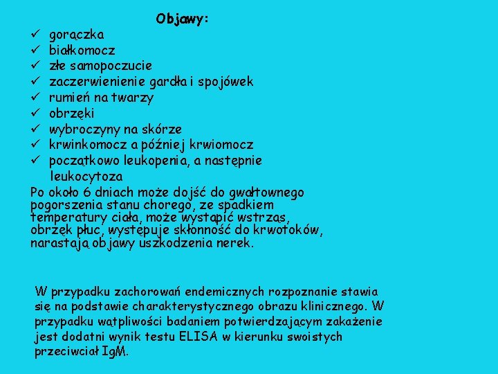 Objawy: gorączka białkomocz złe samopoczucie zaczerwienienie gardła i spojówek rumień na twarzy obrzęki wybroczyny Objawy: gorączka białkomocz złe samopoczucie zaczerwienienie gardła i spojówek rumień na twarzy obrzęki wybroczyny