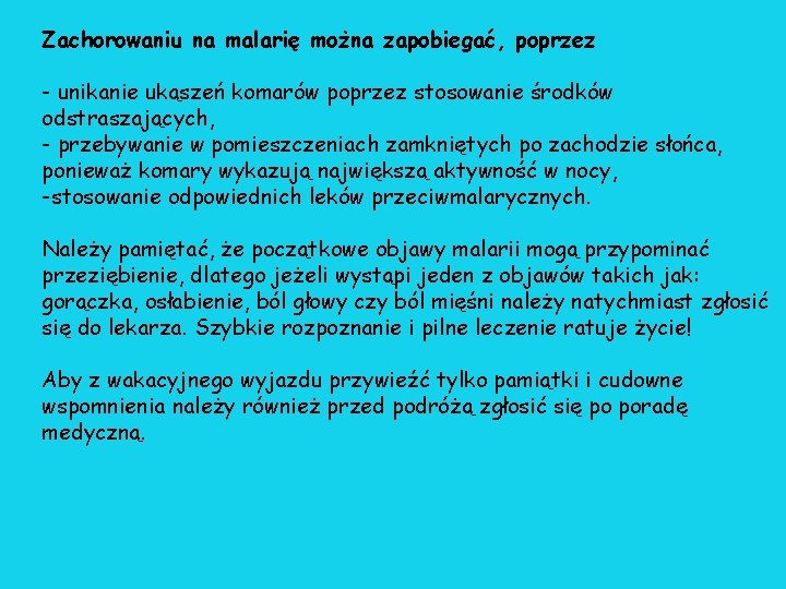 Zachorowaniu na malarię można zapobiegać, poprzez - unikanie ukąszeń komarów poprzez stosowanie środków odstraszających, Zachorowaniu na malarię można zapobiegać, poprzez - unikanie ukąszeń komarów poprzez stosowanie środków odstraszających,