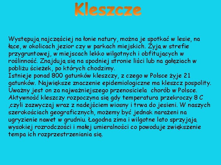 Występują najczęściej na łonie natury, można je spotkać w lesie, na łące, w okolicach Występują najczęściej na łonie natury, można je spotkać w lesie, na łące, w okolicach