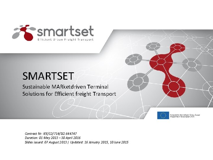 SMARTSET Sustainable MARketdriven Terminal Solutions for Efficient freight Transport Contract Nr: IEE/12/714/SI 2. 644747